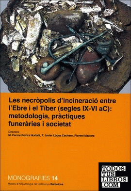 Les necròpolis d'incineració entre l'Ebre i el Tíber (s. IX-VI aC): metodologia, pràctiques funeràries i societat