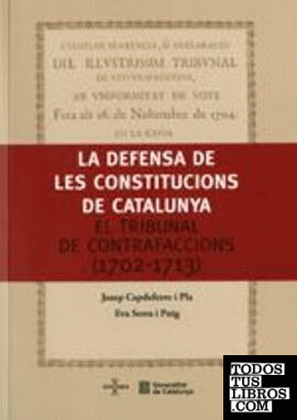 defensa de les Constitucions de Catalunya. El Tribunal de Contrafaccions (1702-1713)/La