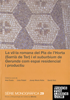 Vil·la romana del Pla de l'Horta (Sarrià de Ter) i el suburbium de Gerunda com espai residencial i productiu/La