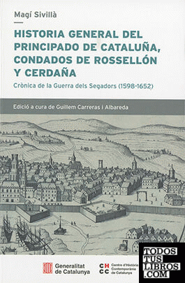 Historia general del Principado de Cataluña, condado de Rossellón y Cerdaña. Crònica de la Guerra dels Segadors (1598-1652)