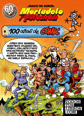 Mortadelo y Filemón. 100 años de cómic (Magos del Humor 67)