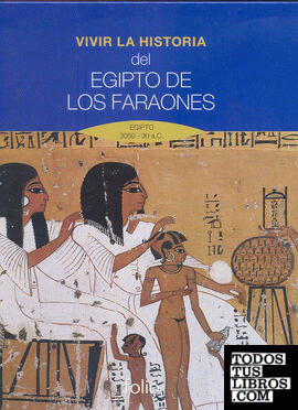 Vivir la historia. Del Egipto de los faraones.