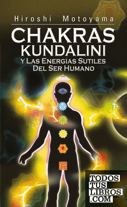 Chakras, Kundalini y las energías Sutiles del Ser Humano