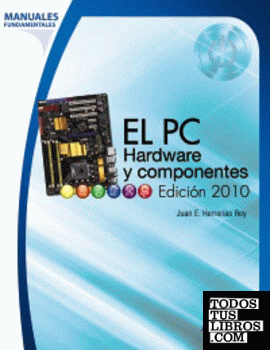El PC. Hardware y componentes. Edición 2010