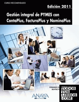 Gestión integral de PYMES con ContaPlus, FacturaPlus y NominaPlus. Edición 2011