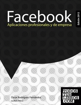 Facebook. Aplicaciones profesionales y de empresa. Edición 2012