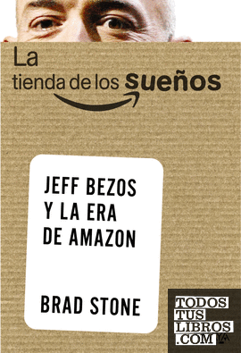 La tienda de los sueños. Jeff Bezos y la era de Amazon