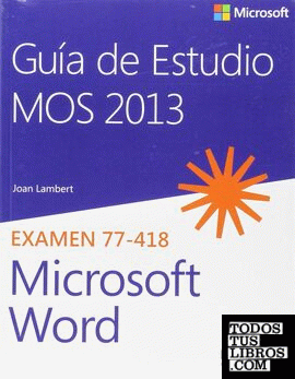 GUÍA DE ESTUDIO MOS 2013 PARA MICROSOFT WORD. EXAMEN 77-418