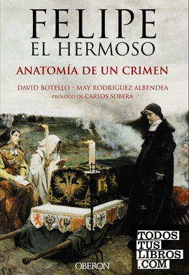 Felipe el Hermoso. Anatomía de un crimen