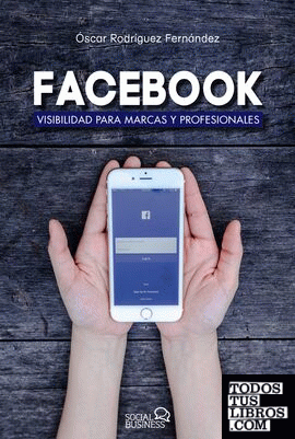 Facebook. Visibilidad para marcas y profesionales 