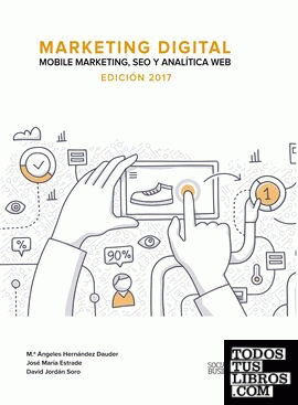 Marketing Digital. Mobile Marketing, SEO y Analítica Web. Edición 2017