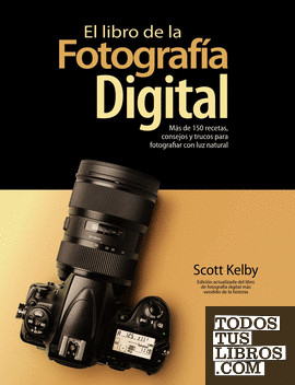 El libro de la fotografía digital. Más de 150 recetas, consejos y trucos para fotografiar con luz natural