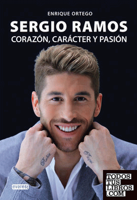 Sergio Ramos. Corazón, carácter y pasión