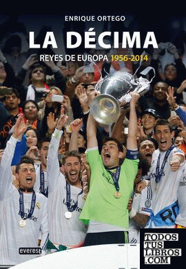 Real Madrid. La Décima (Reyes de Europa 1956-2014)