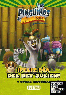 Los Pingüinos de Madagascar. ¡Feliz día del rey Julien! Y otras historias