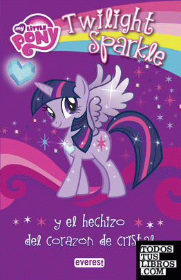 My Little Pony. Twilight Sparkle y el hechizo del corazón de cristal