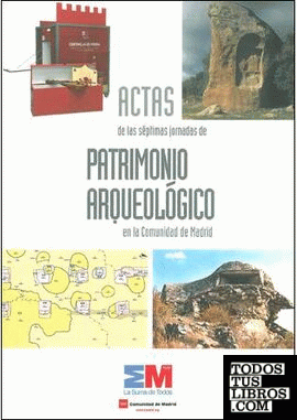 Actas de las Séptimas Jornadas de Patrimonio Arqueológico en la Comunidad de Madrid