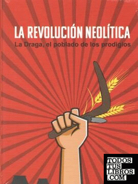 La Revolución Neolítica.
