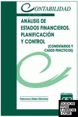 ANALISIS DE ESTADOS FINANCIEROS. PLANIFICACION Y CONTROL (COMENTARIOS Y CASOS PRACTICOS)