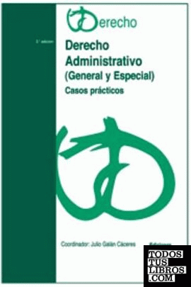 Derecho administrativo (general y especial). Comentarios y casos prácticos