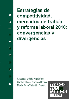 ESTRATEGIAS DE COMPETITIVAD, MERCADOS DE TRABAJO Y REFORMA LABORAL 2010: CONVERGENCIAS Y DIVERGENCIAS
