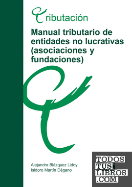 MANUAL TRIBUTARIO DE ENTIDADES NO LUCRATIVAS (ASOCIACIONES Y FUNDACIONES) MANUAL TRIBUTARIO DE ENTIDADES NO LUCRATIVAS (ASOCIACIONES Y FUNDACIONES)