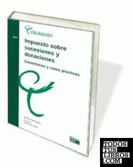 Impuesto Sobre Sucesiones Y Donaciones. Comentarios Y Casos Prácticos ...