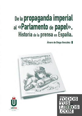 De la Propaganda Imperial al «Parlamento del papel». Historia de la prensa en España