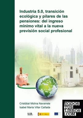 Industria 5.0, transición ecológica y pilares de las pensiones: del ingreso mínimo vital a la nueva previsión social profesional