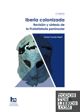 Iberia colonizada. Revisión y síntesis de la Protohistoria peninsular