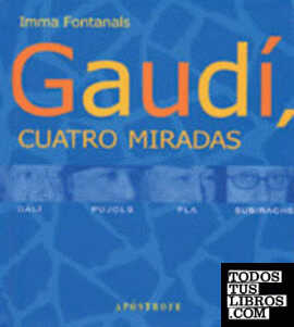 Gaudí, cuatro miradas