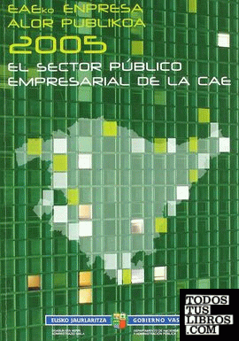 Euskal Autonomia Erkidegoko enpres alor publikoa 2005 = El sector empresarial de la Comunidad Autónoma de Euskadi 2005