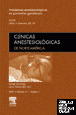 Clínicas Anestesiológicas de Norteamérica 2009. Volumen 27 n.º 3: Problemas anestesiológicos en pacientes geriátricos