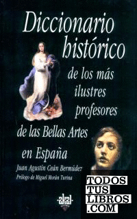 Diccionario histórico de los más ilustres profesores de las Bellas Artes en España