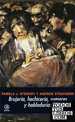 Brujería, Rumores Y Habladurías de Stewart, Pamela J. / Strathern, Andrew 978-84-460-2314-2