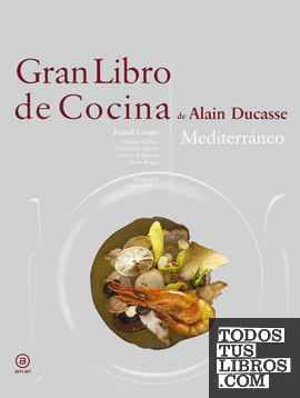 Gran libro de cocina de Alain Ducasse. Mediterráneo