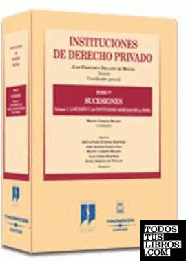Instituciones de Derecho Privado. Tomo V. Sucesiones Volumen 1º - La sucesión y las instituciones ordenadoras de la misma