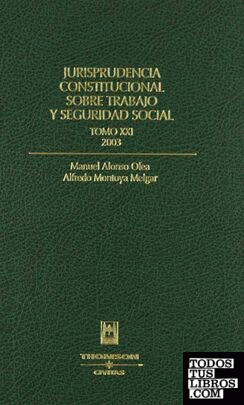 Jurisprudencia Constitucional sobre Trabajo y Seguridad Social. Tomo XXI. 2003