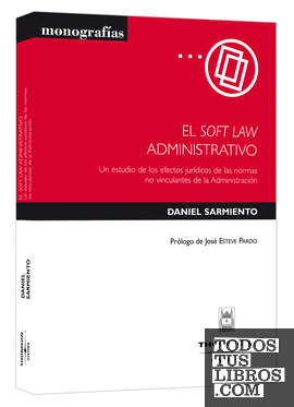 El soft law administrativo - Un estudio de los efectos jurídicos de las normas no vinculantes de la Administración