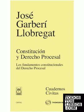 Constitución y Derecho Procesal - Los fundamentos constitucionales del Derecho Procesal