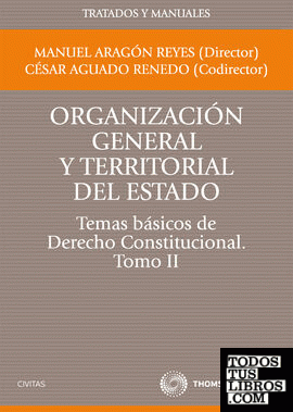 Organización general y territorial del Estado.Temas básicos de Derecho Constitucional. Tomo II