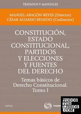 Constitución, Estado constitucional, partidos y elecciones y fuentes del Derecho. Temas básicos de Derecho Constitucional. Tomo I