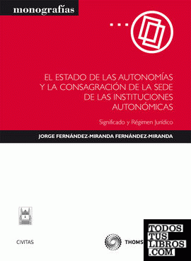 El estado de las autonomías y la consagración de la sede de las instituciones autonómicas - Significado y Régimen jurídico