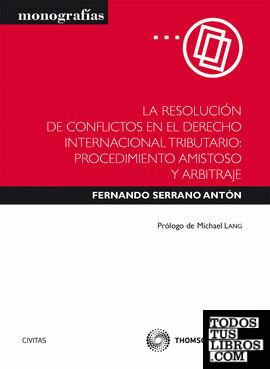 La resolución de conflictos en el derecho internacional tributario: procedimiento amistoso y arbitraje.