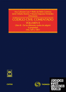 Código Civil Comentado Volumen II - (Arts. 609 a 1087) Libro III-De los diferentes modos de adquirir la propiedad.