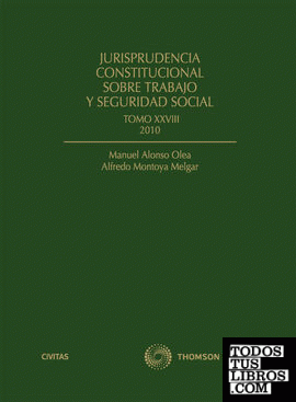 Jurisprudencia Constitucional sobre trabajo y Seguridad Social tomo XXVIII: 2010