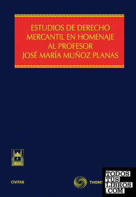 Estudios de Derecho Mercantil en homenaje al Profesor José María Muñoz Planas