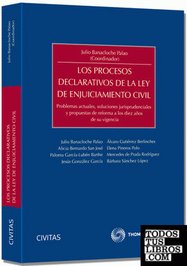 Los procesos declarativos de la Ley de Enjuiciamiento Civil - Problemas actuales, soluciones jurisprudenciales y propuestas de reforma a los diez años de su vigencia