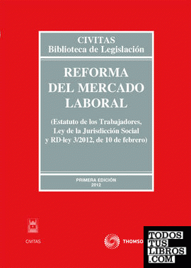 Reforma del mercado laboral (Estatuto de los Trabajadores, Ley de la Jurisdicción Social y RD-ley 3/2012, de 10 de febrero)