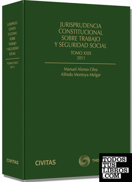 Jurisprudencia constitucional sobre trabajo y seguridad social tomo XXIX: 2011